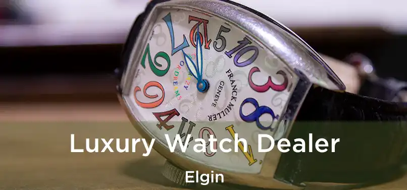 Luxury Watch Dealer Elgin